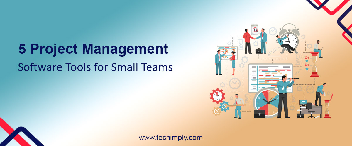 5 Project Management Software Tools for Small Teams 